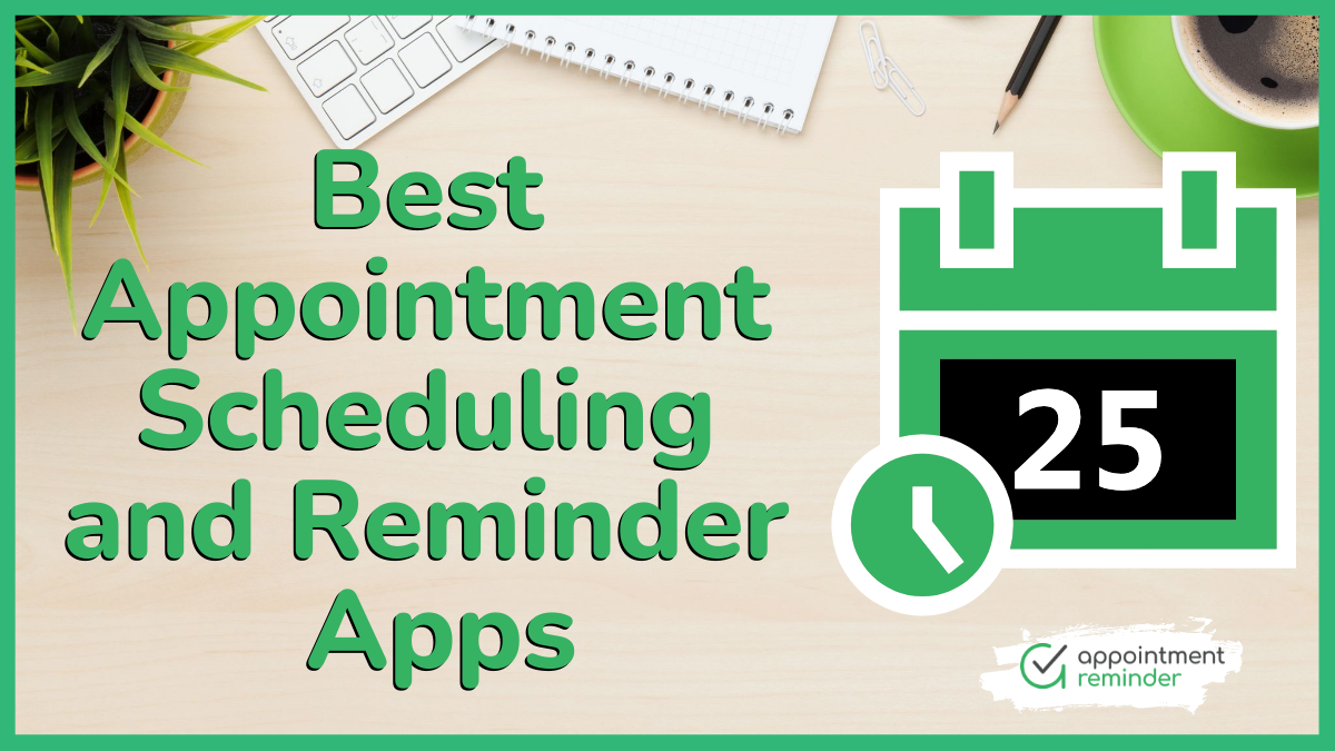 Best Appointment Reminder Scheduling Apps 2022